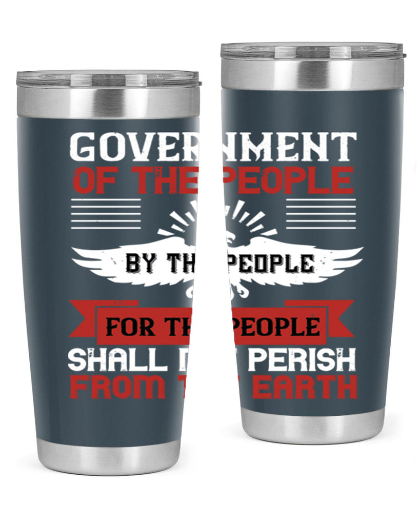 Government of the people by the people for the people shall not perish from the earth Style 96#- Fourt Of July- Tumbler