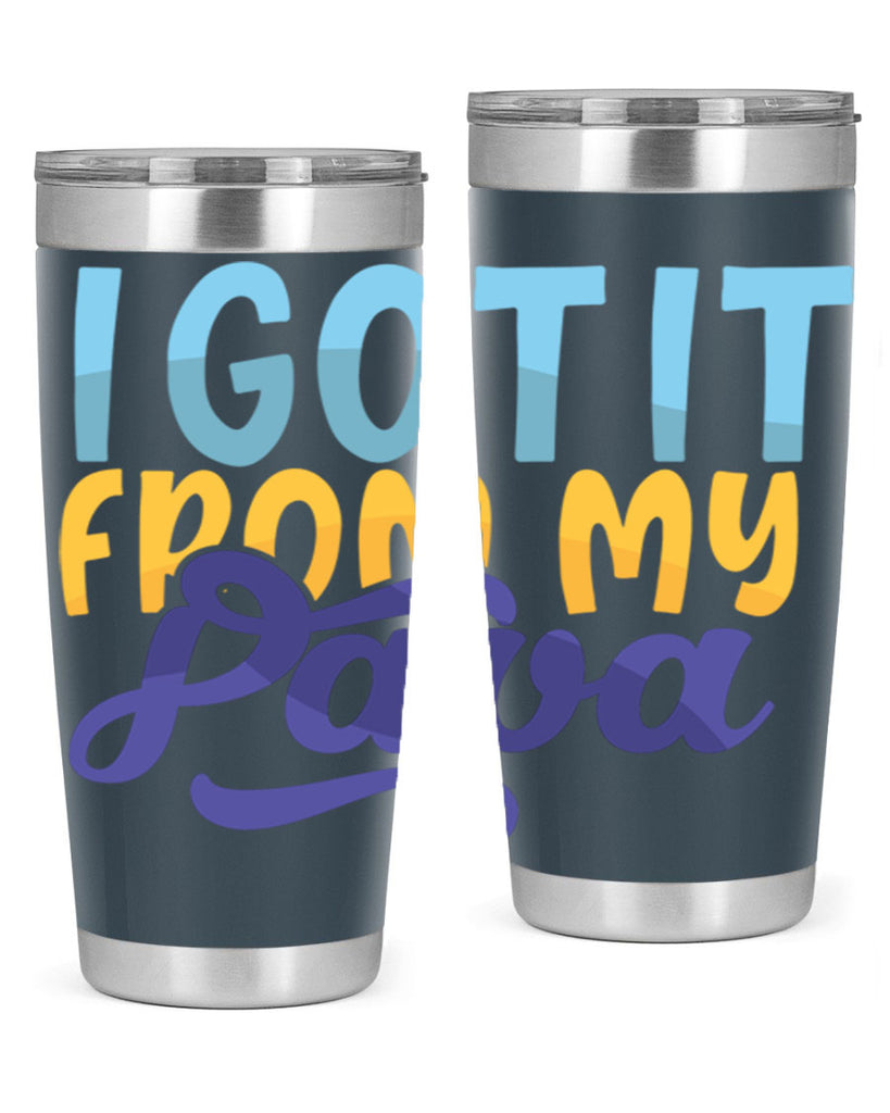 I Got It From My Papa 56#- grandpa - papa- Tumbler