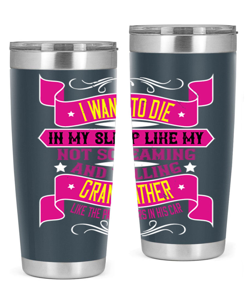 I want to die in my sleep like my grandfather 89#- grandpa - papa- Tumbler