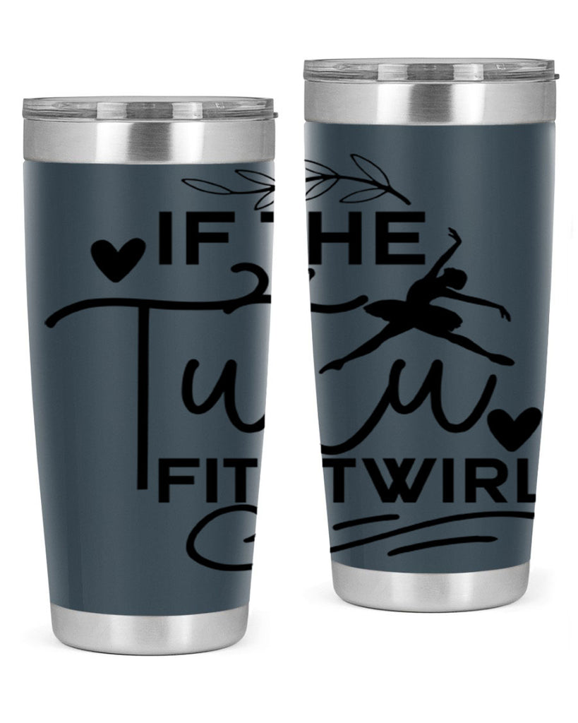 If the Tutu Fits Twirl 49#- ballet- Tumbler