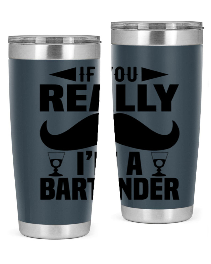 If you really Style 15#- bartender- tumbler