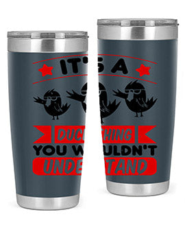 Its a Duck Thing You Wouldnt Understand Style 35#- duck- Tumbler