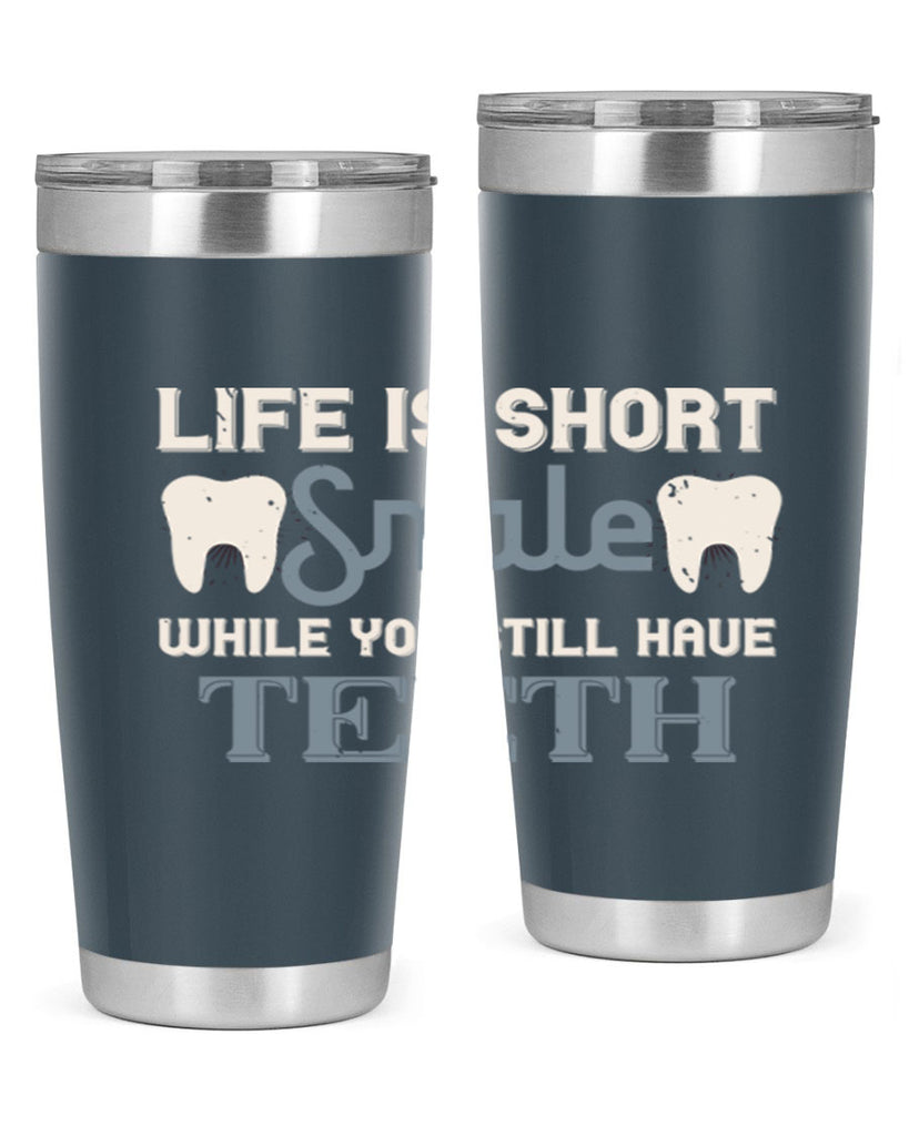 Life is short smile while you still Style 27#- dentist- tumbler