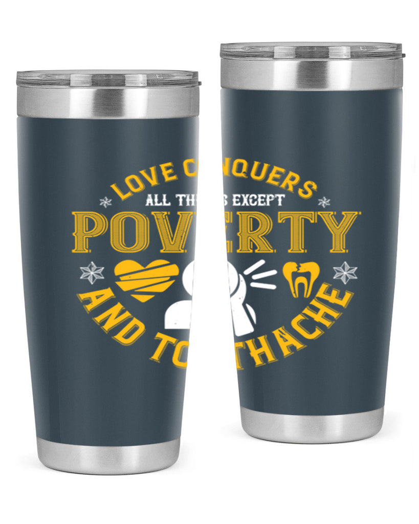 Love conquers all things except poverty and toothache Style 26#- dentist- tumbler