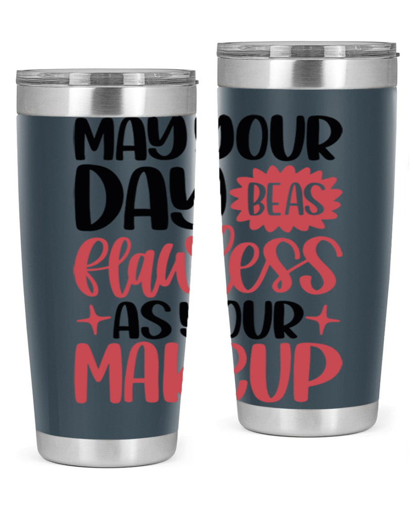 May Your Day Be As Flawless As Your Makeup Style 37#- make up- Tumbler