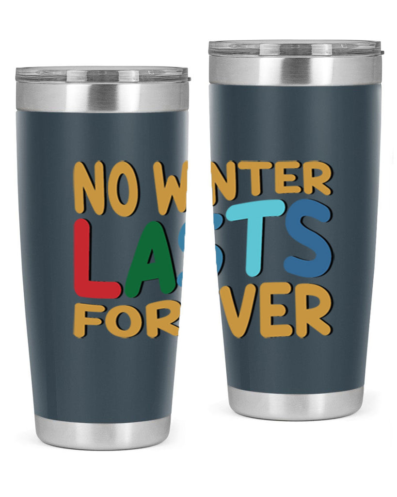 No Winter Lasts Forever 327#- winter- Tumbler
