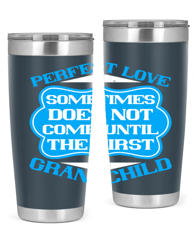 Perfect love sometimes does not come until the first grandchild 53#- grandma - nana- Tumbler