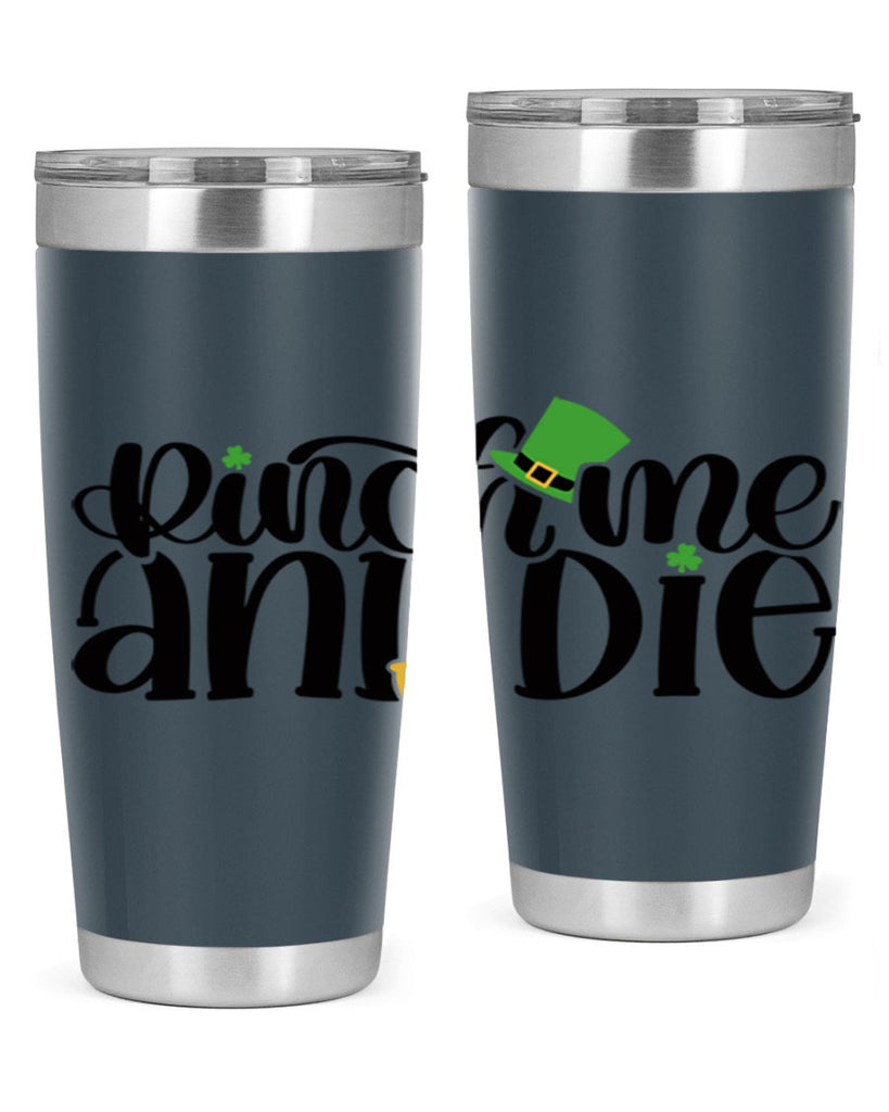 Pinch Me And Die Style 39#- St Patricks Day- Tumbler