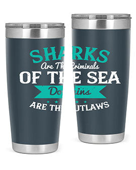 Sharks are the criminals of the sea Dolphins are the outlaws Style 34#- shark  fish- Tumbler