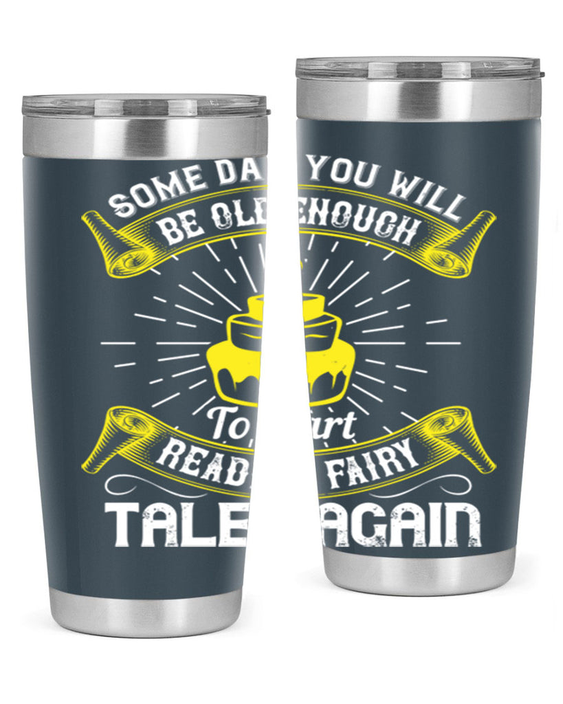 Some day you will be old enough to start reading fairy tales again Style 43#- birthday- tumbler
