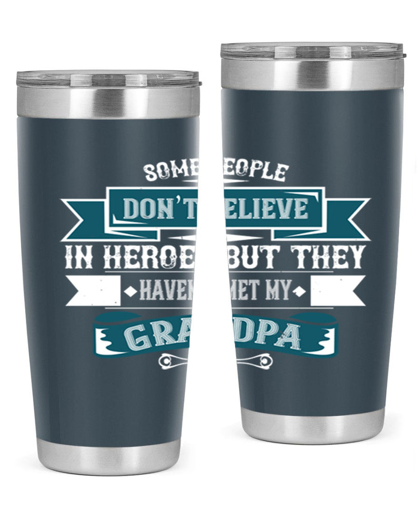 Some people don’t believe in HEROES but they haven’t met my Grandpa 67#- grandpa - papa- Tumbler