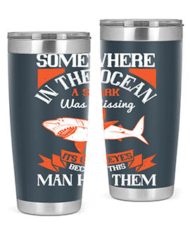 Somewhere in the ocean a shark was missing its cold eyes because this man had them Style 20#- shark  fish- Tumbler