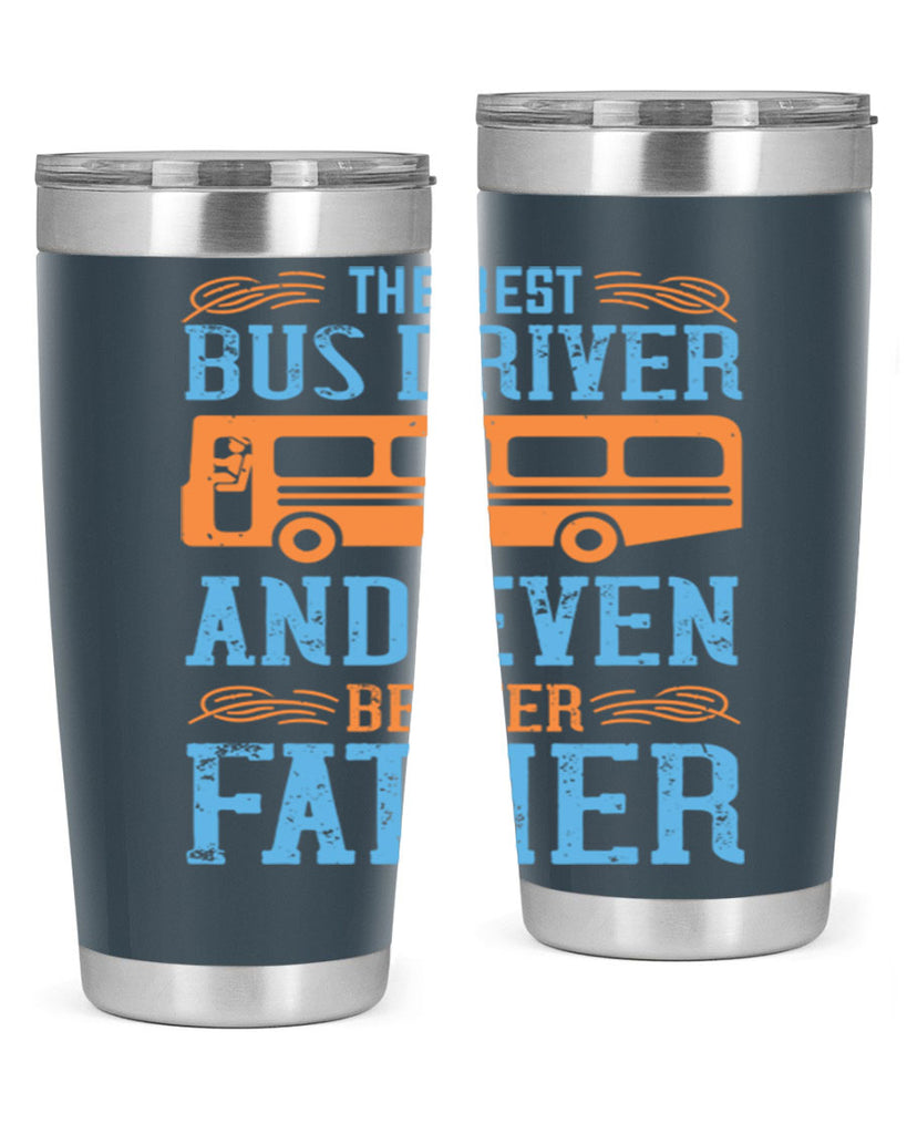 THE BEST BUS DRIVER AND EVEN BETTER FATHER Style 13#- bus driver- tumbler