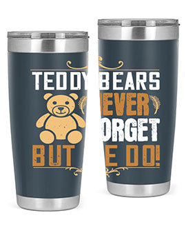 Teddy Bears never forget, but we do! 29#- Bears- Tumbler