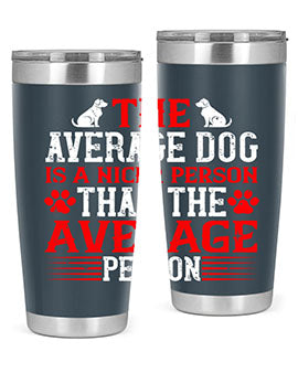 The average dog is a nicer person than the average person Style 166#- dog- Tumbler
