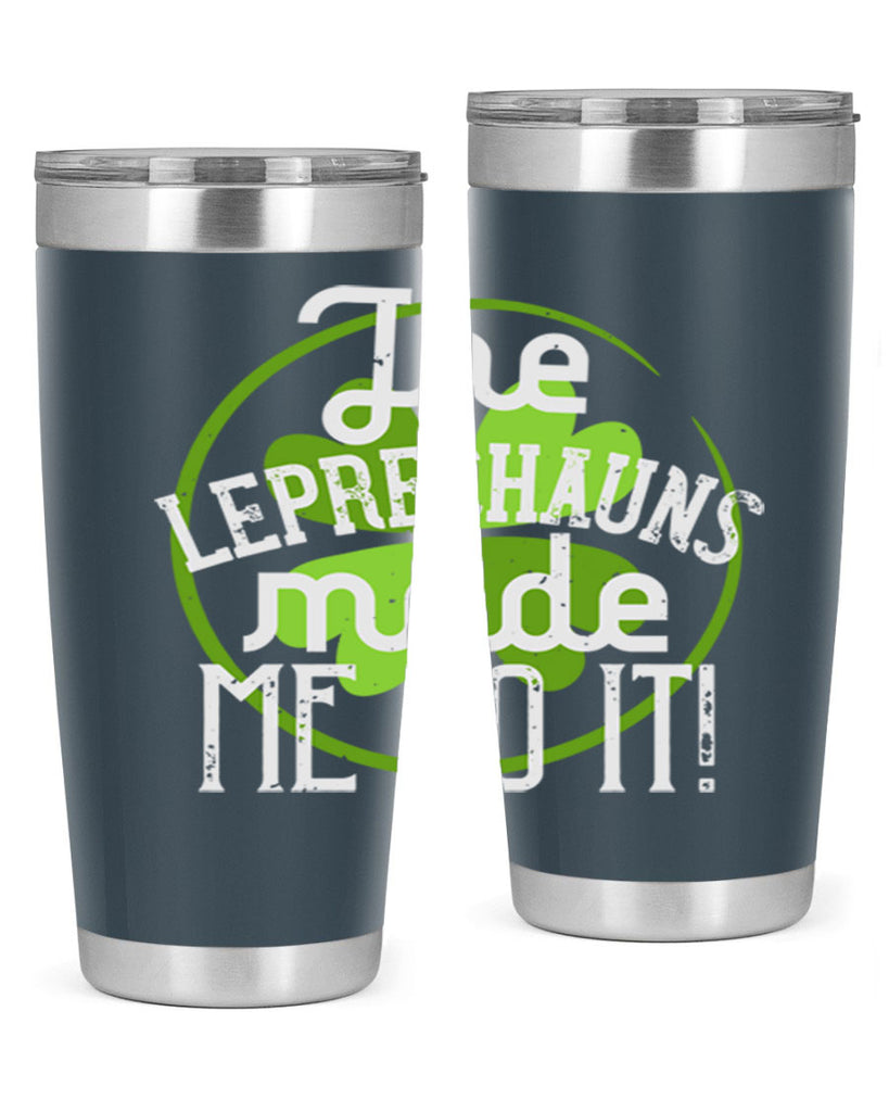 The leprechauns made me do it Style 11#- St Patricks Day- Tumbler