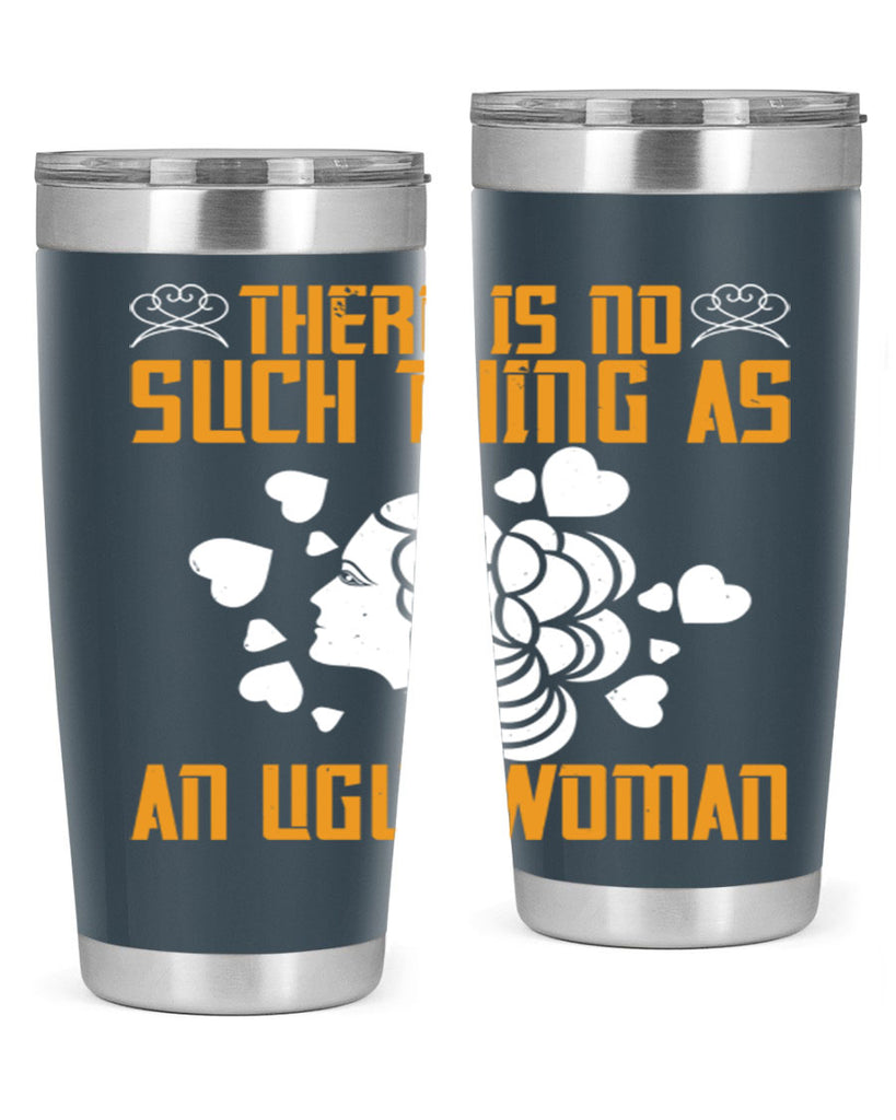 There is no such thing as an ugly woman Style 25#- womens day- Tumbler