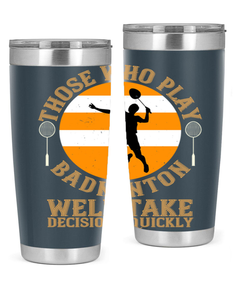 Those who play badminton well take decisions quickly 1802#- badminton- Tumbler