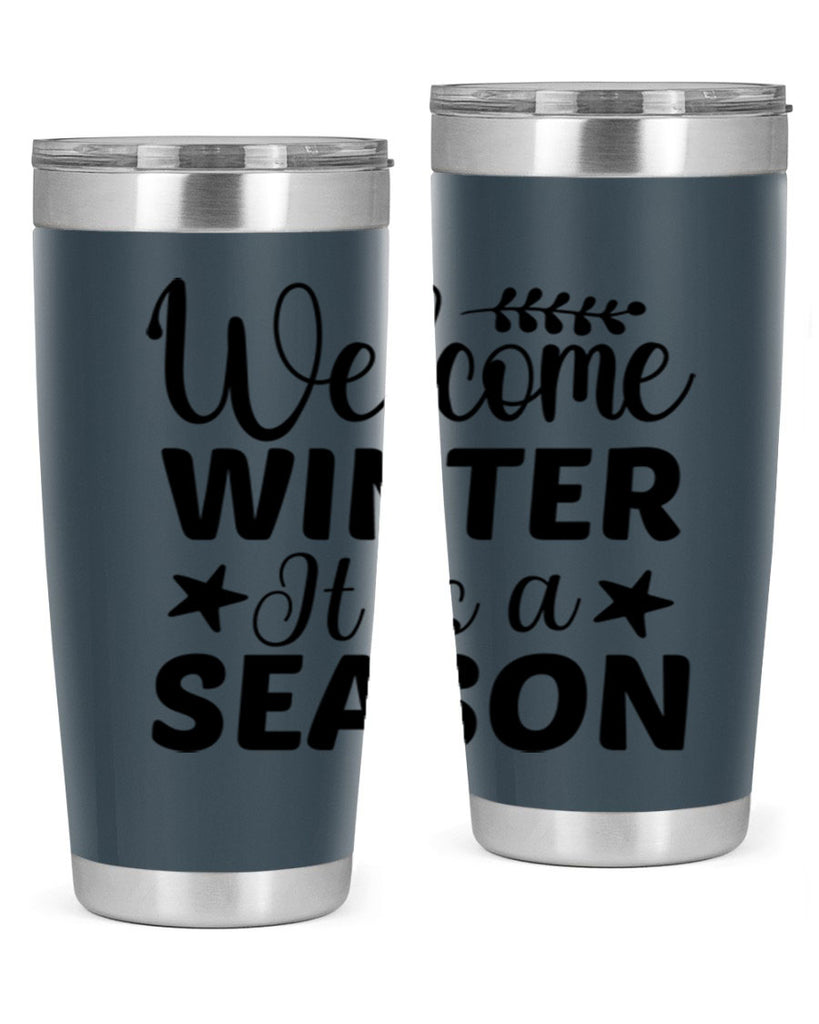 Welcome Winter It is a Season471#- winter- Tumbler