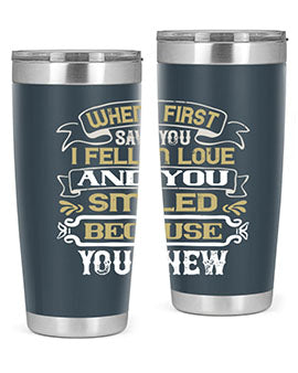 When I first saw you I fell in love and you smiled because you knew Style 12#- pig- Tumbler