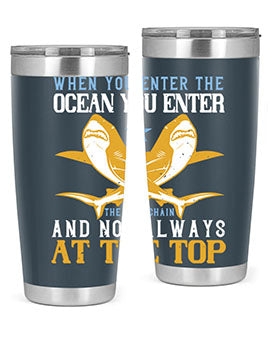 When you enter the ocean you enter the food chain and not always at the top Style 2#- shark  fish- Tumbler