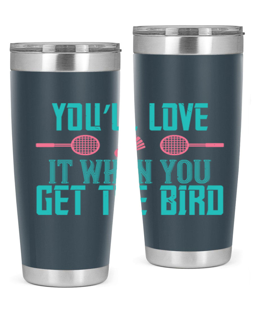 You’ll love it when you get the bird 1733#- badminton- Tumbler