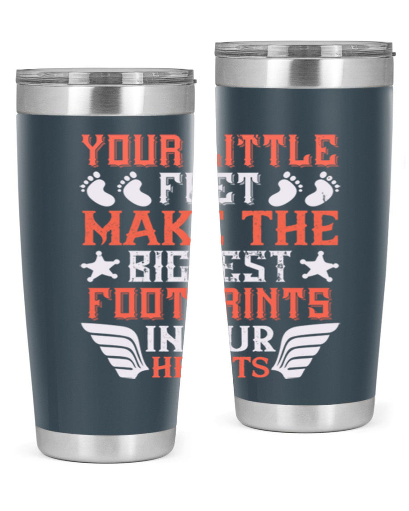 Your little feet make the biggest footprints in our hearts Style 1#- baby- tumbler
