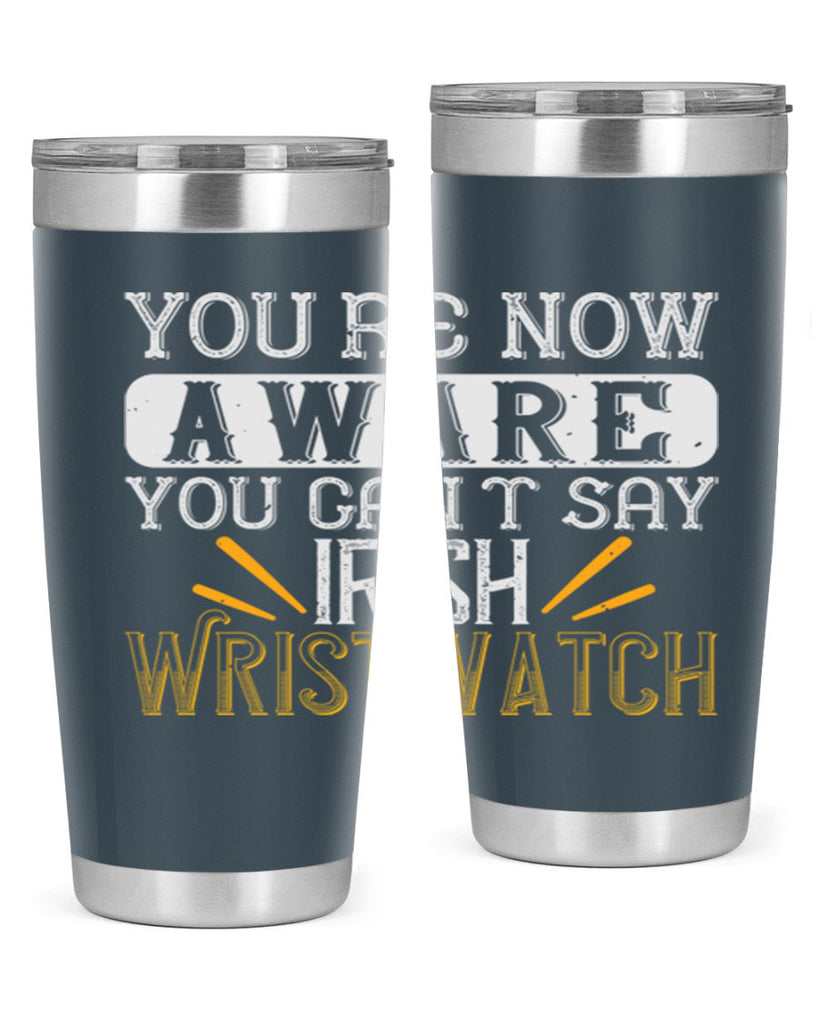 Youre now aware you cant say Irish Wristwatch Style 4#- St Patricks Day- Tumbler