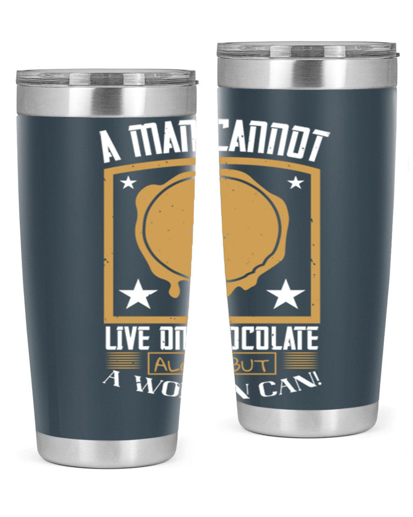a man cannot live on chocolate alonebut a woman can 39#- chocolate- Tumbler