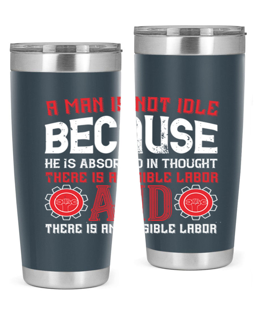 a man is not idle because he is absorbed in thought there is a visible labor invisible labor 48#- labor day- Tumbler