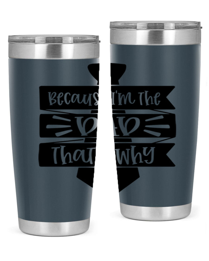 because im the dad thats why 74#- fathers day- Tumbler