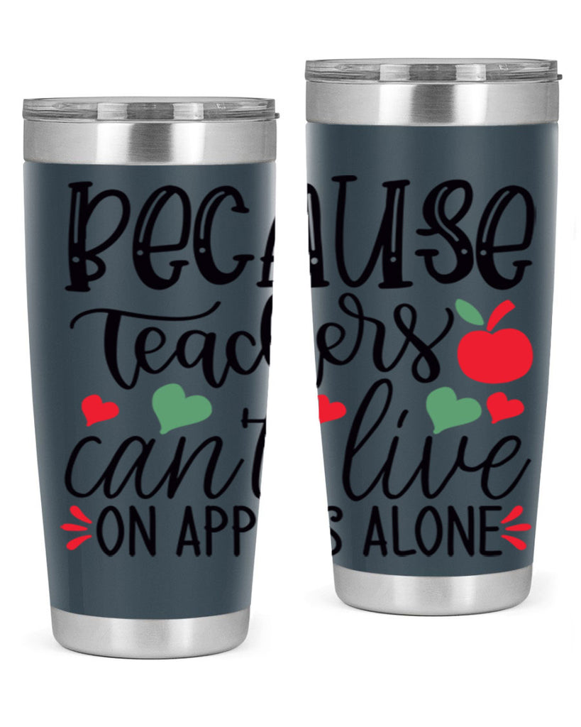 because teachers cant live on apples alone Style 120#- teacher- tumbler