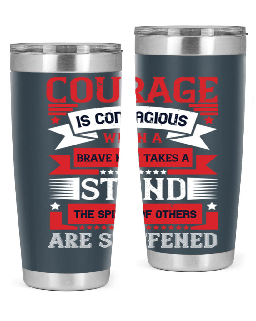 courage is contagious when a brave man takes a stand the spines of others are stiffened 66#- Veterns Day- Tumbler