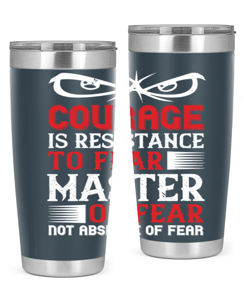 courage is resistance to fear mastery of fear—not absence of fear 64#- Veterns Day- Tumbler