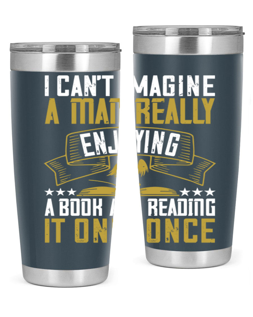 i can’t imagine a man really enjoying a book and reading it only once 69#- reading- Tumbler