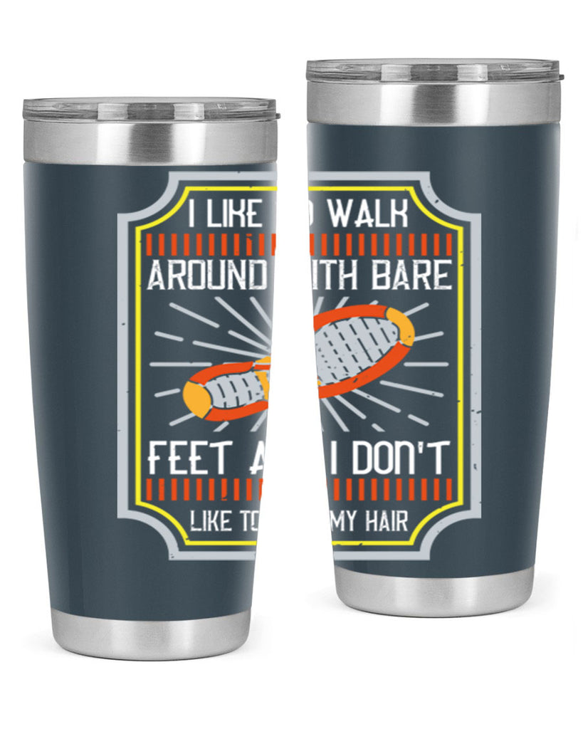 i like to walk around with bare feet and i dont like to comb my hair 67#- walking- Tumbler