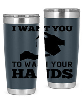i want you to wash your hands Style 31#- corona virus- Tumbler