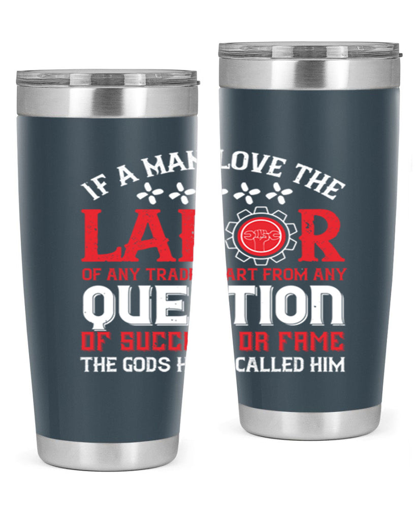 if a man love the labor of any trade apart from any question of success 36#- labor day- Tumbler