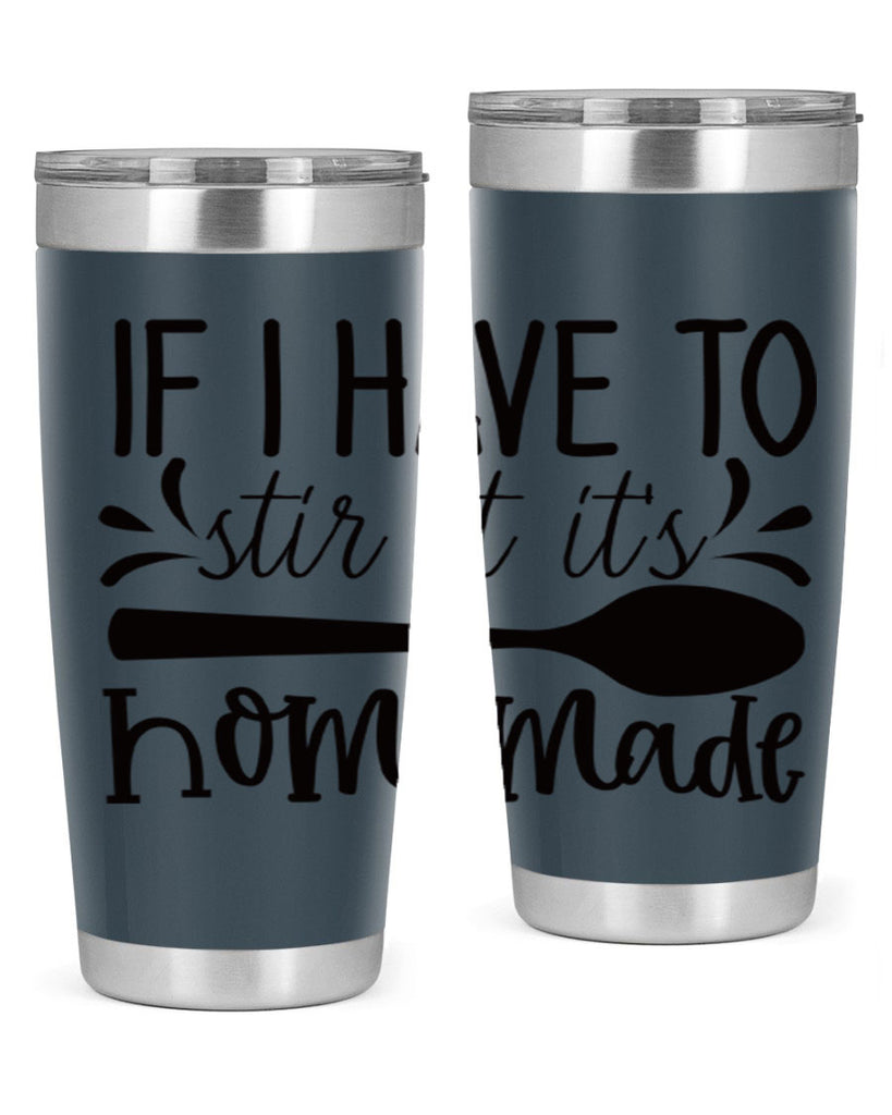 if i have to stir it its homemade 31#- kitchen- Tumbler