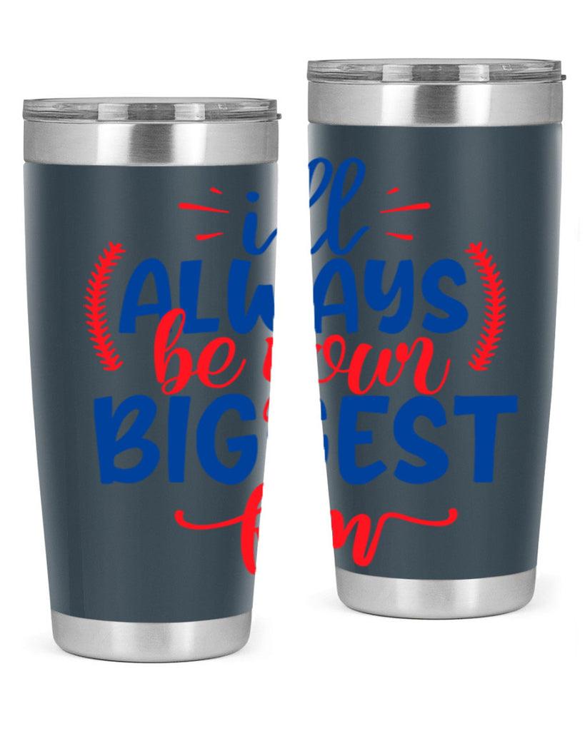 ill always be your biggest fan 2073#- baseball- Tumbler
