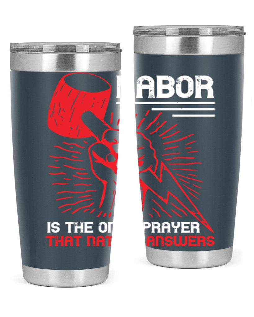 labor is the only prayer that nature answers 30#- labor day- Tumbler