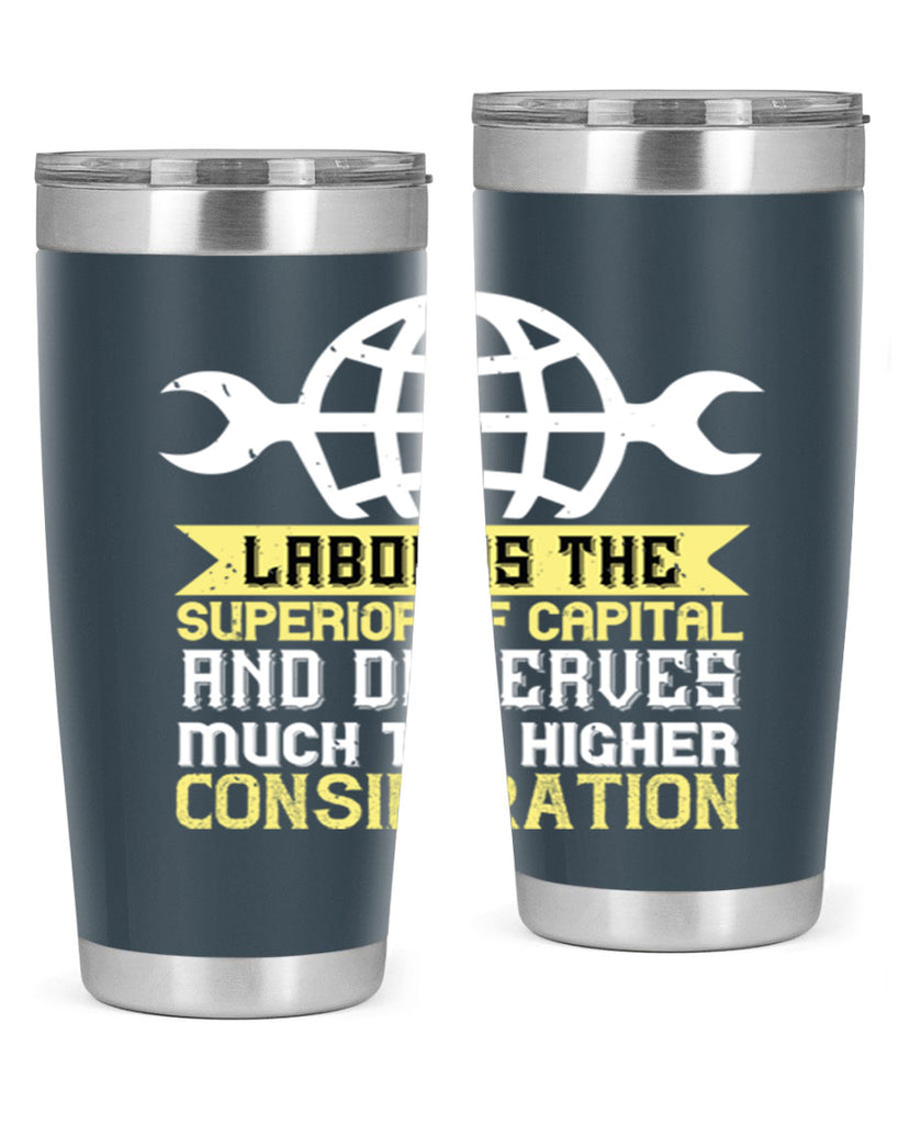 labor is the superior of capital and deserves much the higher consideration 28#- labor day- Tumbler