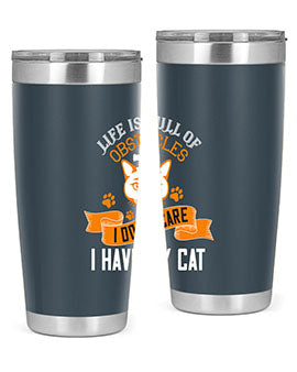 life is full of obstacles idont care ihave my cat Style 66#- cat- Tumbler