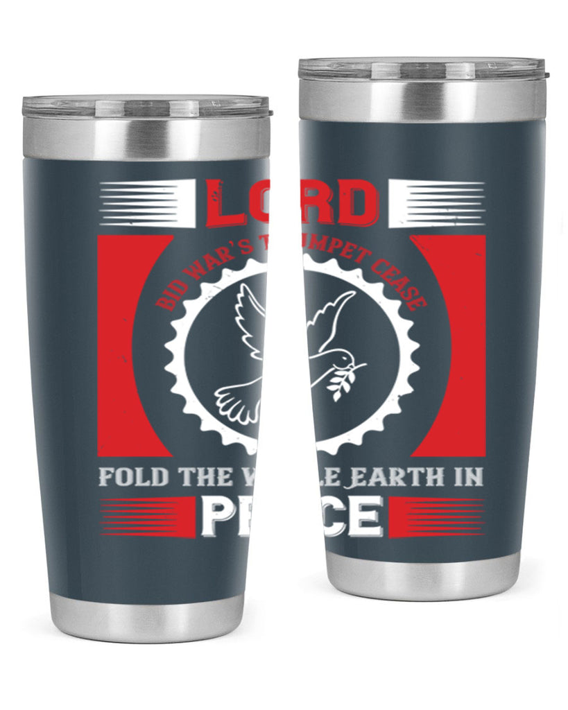lord bid war’s trumpet cease fold the whole earth in peace 48#- Veterns Day- Tumbler