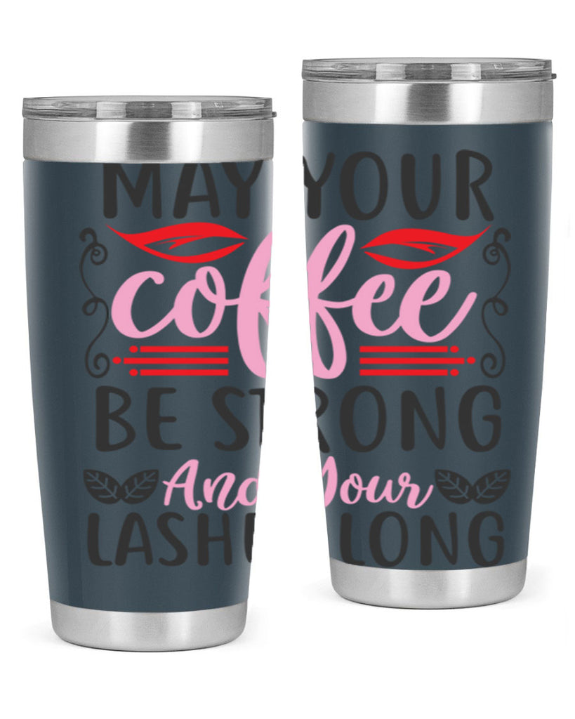 may your coffee be strong and your lashes long Style 151#- make up- Tumbler