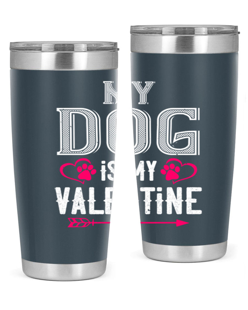 my dog is my valentine 38#- valentines day- Tumbler