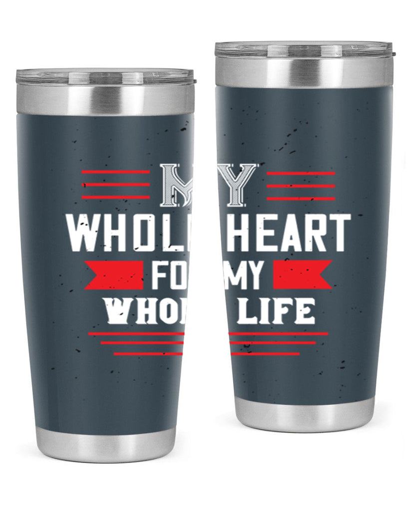 my whole heart for my whole life 33#- valentines day- Tumbler