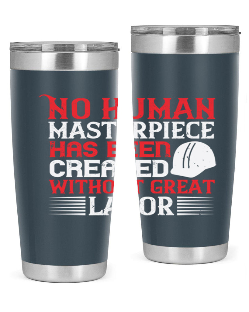 no human masterpiece has been created without great labor 24#- labor day- Tumbler