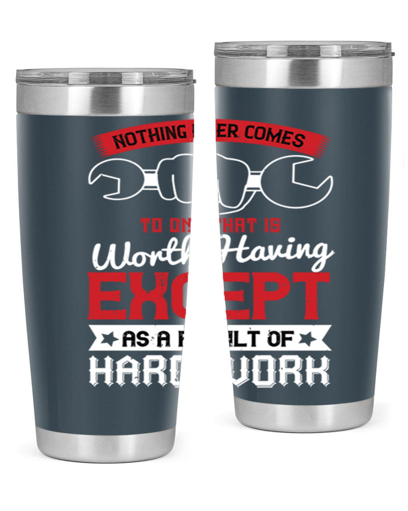 nothing ever comes to one that is worth having except as a result of hard work 23#- labor day- Tumbler