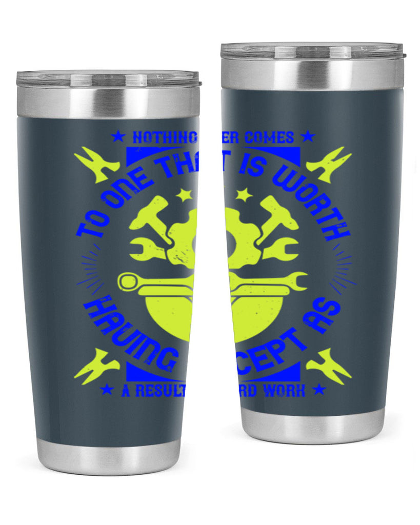 nothing ever comes to one that is worth having except as a result of hard work 3#- labor day- Tumbler